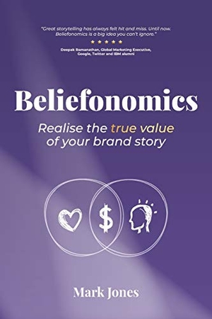 Jones, Mark Howard. Beliefonomics - Realise the true value of your brand story. Beliefonomics Pty Ltd, 2020.