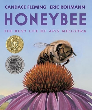 Fleming, Candace. Honeybee - The Busy Life of APIs Mellifera. Candlewick Press (MA), 2023.