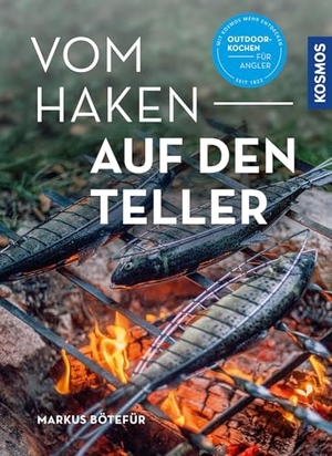 Bötefür, Markus. Vom Haken auf den Teller - Das Outdoorkochbuch für Angler. Franckh-Kosmos, 2022.