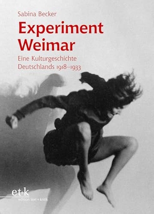 Becker, Sabina. Experiment Weimar - Eine Kulturgeschichte Deutschlands 1918-1933. Edition Text + Kritik, 2025.
