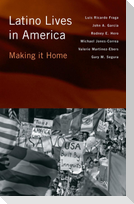 Latino Lives in America: Making It Home