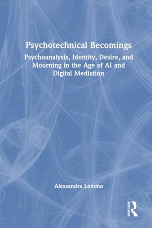 Lemma, Alessandra. Psychotechnical Becomings - Psychoanalysis, Identity, Desire, and Mourning in the Age of AI and Digital Mediation. Taylor & Francis Ltd (Sales), 2026.
