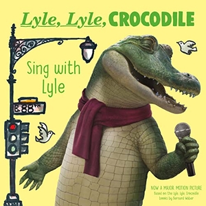Waber, Bernard. Lyle, Lyle, Crocodile - Sing with Lyle. Thomas Nelson, 2022.