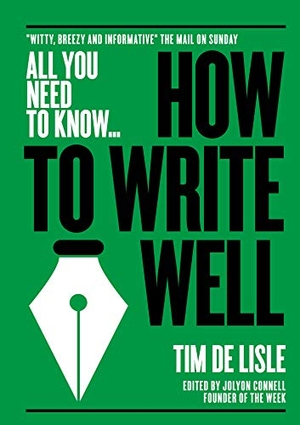 Newman, Nick / Tim De Lisle. How to Write Well - "Witty, Breezy and Informative" - The Mail on Sunday. CONNELL PUBLISHING LTD, 2018.
