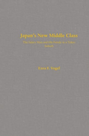 Vogel, Ezra F.. Japan's New Middle Class - The Salary Man and His Family in a Tokyo Suburb. UCAL POD, 2021.