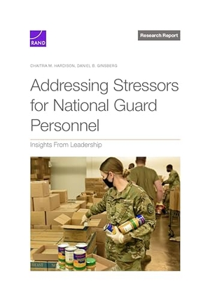 Hardison, Chaitra M / Daniel B Ginsberg. Addressing Stressors for National Guard Personnel - Insights from Leadership. RAND Corporation, 2024.