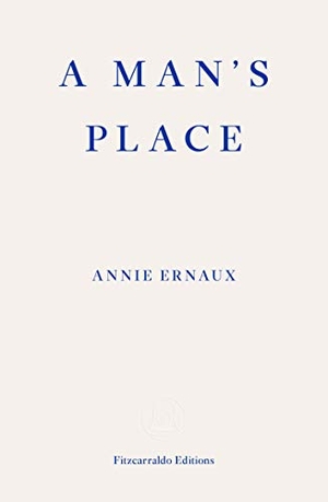 Ernaux, Annie. A Man's Place. Fitzcarraldo Editions, 2020.