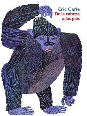 Carle, Eric. de la Cabeza a Los Pies - From Head to Toe (Spanish Edition). HarperCollins, 2003.
