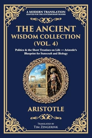 Aristotle. The Ancient Wisdom Collection (Vol. 4) - Politics & the Short Treatises on Life - Aristotle's Blueprint for Statecraft and Biology. The Library of Alexandria, 2025.