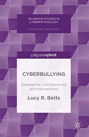 Betts, Lucy R.. Cyberbullying - Approaches, Consequences and Interventions. Palgrave Macmillan UK, 2016.