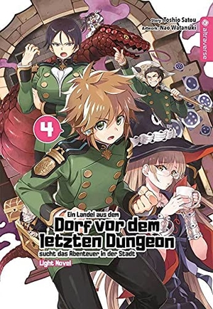 Satou, Toshio / Nao Watanuki. Ein Landei aus dem Dorf vor dem letzten Dungeon sucht das Abenteuer in der Stadt Light Novel 04. Altraverse GmbH, 2021.