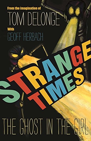 Delonge, Tom / Geoff Herbach. Strange Times - The Ghost in the Girl. To the Stars, 2016.