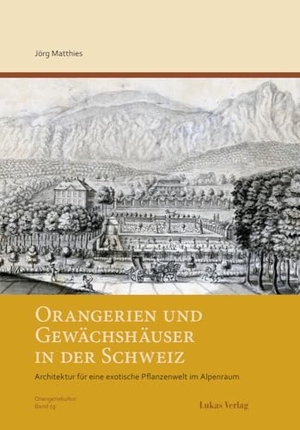 Matthies, Jörg. Orangerien und Gewächshäuser in der Schweiz - Architektur für eine exotische Pflanzenwelt im Alpenraum. Lukas Verlag, 2024.