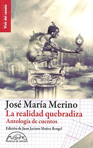 Merino, José María / Muñoz Rengel, Juan Jacinto et al. La realidad quebradiza : antología. Páginas de Espuma SL, 2012.