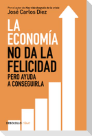 La economía no da la felicidad : pero ayuda a conseguirla