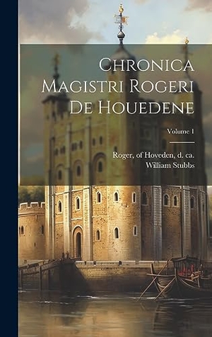 Stubbs. Chronica magistri Rogeri de Houedene; Volume 1. Tradd Street Press, 2023.