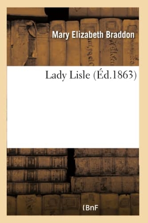 Braddon, Mary Elizabeth. Lady Lisle. Hachette Livre, 2018.