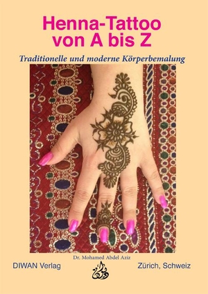 Abdel Aziz, Mohamed. Henna-Tattoo von A bis Z - Traditionelle und moderne Körperbemalung. Diwan Verlag, 2016.