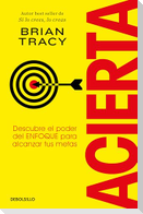 Acierta. Descubre El Poder del Enfoque Para Alcanzar Tus Metas / Bull's-Eye