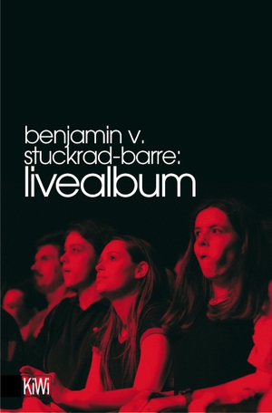 Benjamin v. Stuckrad-Barre. Livealbum. Kiepenheuer & Witsch, 2005.