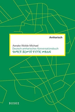 Wolde-Michael, Asnake. Deutsch-amharisches Konversationsbuch - Unter Mitarbeit von Andreas Wetter. Buske Helmut Verlag GmbH, 2019.