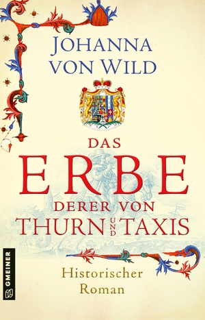 Wild, Johanna von. Das Erbe derer von Thurn und Taxis - Historischer Roman. Gmeiner Verlag, 2023.