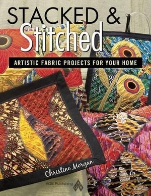 Morgan, Christine. Stacked and Stitched - Artistic Fabric Projects for Your Home. Collector Books, 2012.