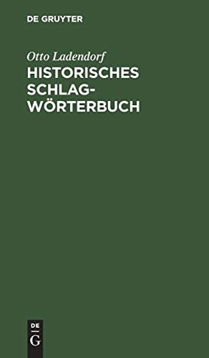 Ladendorf, Otto. Historisches Schlagwörterbuch - Ein Versuch. De Gruyter, 1906.