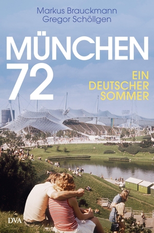 Brauckmann, Markus / Gregor Schöllgen. München 72 - Ein deutscher Sommer. DVA Dt.Verlags-Anstalt, 2022.