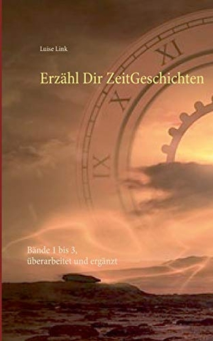 Link, Luise. Erzähl Dir ZeitGeschichten - Bände 1 bis 3, überarbeitet und ergänzt. TWENTYSIX, 2019.