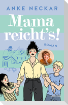 Mama reicht's!
