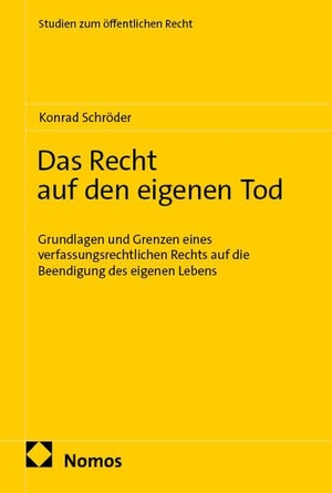 Schröder, Konrad. Das Recht auf den eigenen Tod - Grundlagen und Grenzen eines verfassungsrechtlichen Rechts auf die Beendigung des eigenen Lebens. Nomos Verlags GmbH, 2026.