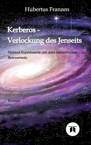 Franzen, Hubertus. Kerberos - Verlockung des Jenseits - Nahtod Experimente mit dem menschlichen Bewusstsein. tredition, 2023.