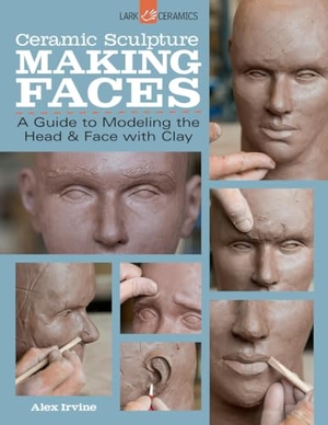 Irvine, Alex. Ceramic Sculpture - Making Faces : A Guide to Modeling the Head and Face with Clay. Jessica Kingsley Publishers, 2014.