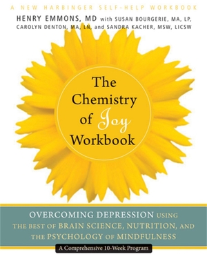 Emmons, Henry. The Chemistry of Joy Workbook: Overcoming Depression Using the Best of Brain Science, Nutrition, and the Psychology of Mindfulness. NEW HARBINGER PUBN, 2012.