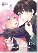Shikimori's not just a cutie. Vol. 10