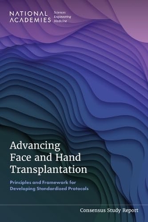 National Academies of Sciences Engineering and Medicine / Health And Medicine Division et al. Advancing Face and Hand Transplantation - Principles and Framework for Developing Standardized Protocols. National Academies Press, 2025.
