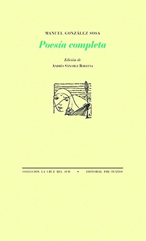 Sánchez Robayna, Andrés / Manuel González Sosa. Poesía completa. Editorial Pre-Textos, 2021.