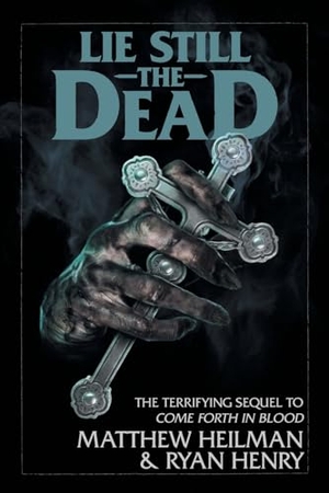 Heilman, Matthew / Ryan Henry. Lie Still The Dead. Stygian Press, 2022.