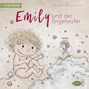 Andres, Alice. Emily und der Engelsrufer - für Familien mit Sternenkindern. KaleaBook, 2019.