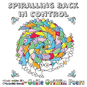 Griffin Peers, Gaile. Spiralling Back in Control - A Challenging Art Colouring Book. U P Publications, 2020.