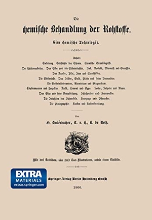 Roth, Karl De / Franz Luckenbacher. Die chemische Behandlung der Rohstoffe - Eine chemische Technologie. Springer Berlin Heidelberg, 1866.
