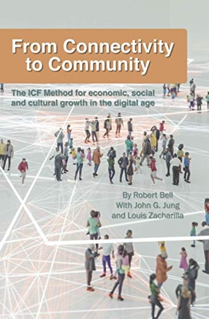 Bell, Robert. From Connectivity to Community: The ICF Method for Economic, Social and Cultural Growth in the Digital Age. Amazon Digital Services LLC - Kdp, 2020.