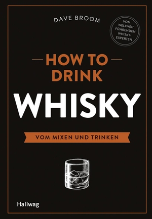 Broom, Dave. How to Drink Whisky - Vom Mixen und Trinken. Graefe und Unzer Verlag, 2015.