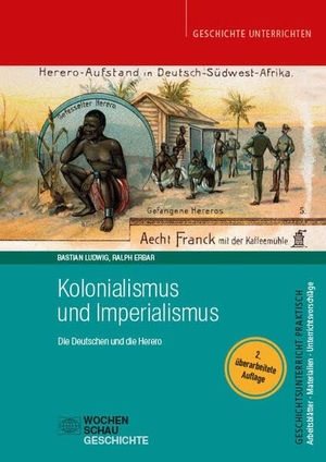 Ludwig, Bastian / Ralph Erbar. Kolonialismus und Imperialismus - Die Deutschen und die Herero. Wochenschau Verlag, 2025.