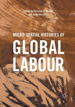 Gerritsen, Anne / Christian G. De Vito (Hrsg.). Micro-Spatial Histories of Global Labour. Springer International Publishing, 2018.