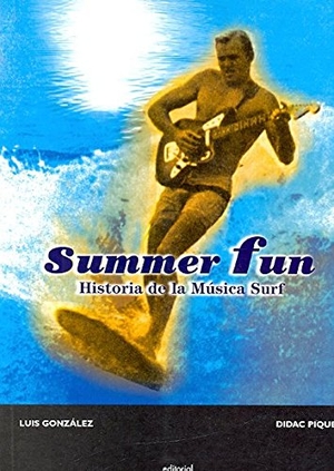 González, Luis / González Roig, Luis et al. Summer fun : historia de la música surf. Milenio Publicaciones S.L., 2007.