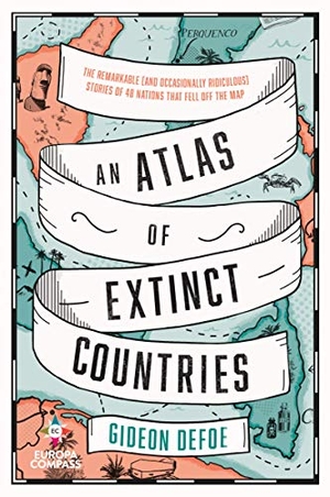 Defoe, Gideon. An Atlas of Extinct Countries. Europa Editions, 2022.