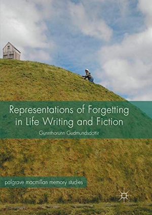Gudmundsdottir, Gunnthorunn. Representations of Forgetting in Life Writing and Fiction. Palgrave Macmillan UK, 2018.