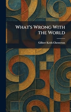 Chesterton, Gilbert Keith. What's Wrong With the World. Tradd Street Press, 2026.